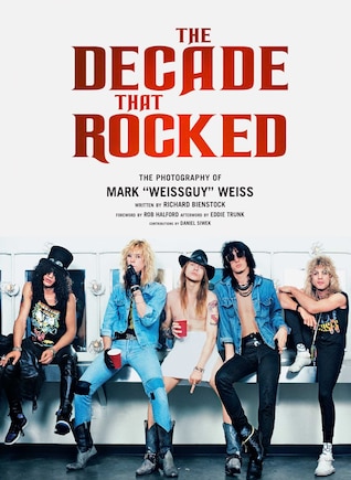 The Decade That Rocked: The Photography Of Mark Weissguy Weiss (Heavy Metal, Rock, Photography, Biography, Gifts For Heavy Metal Fans)