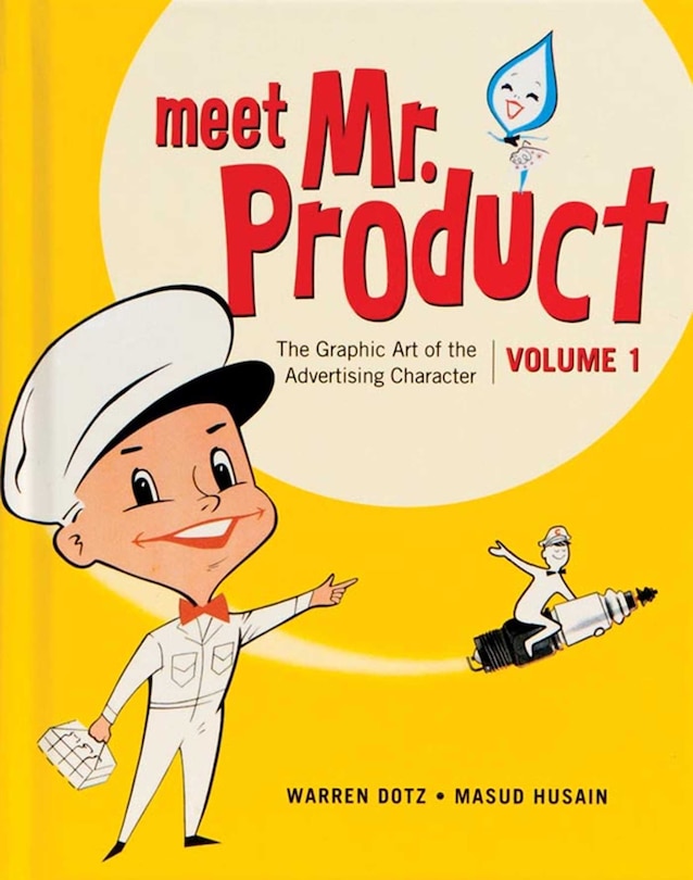 Meet Mr. Product, Vol. 1: The Graphic Art Of The Advertising Character