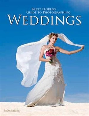 Front cover_Brett Florens' Guide to Photographing Weddings