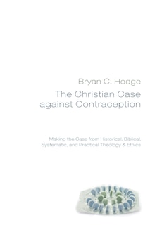 Front cover_The Christian Case against Contraception