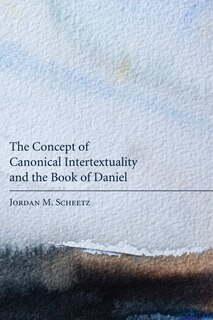 Couverture_The Concept of Canonical Intertextuality and the Book of Daniel