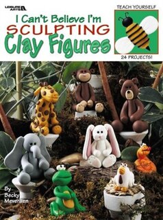 Front cover_I Cant Believe I'm Sculpting Clay Figure