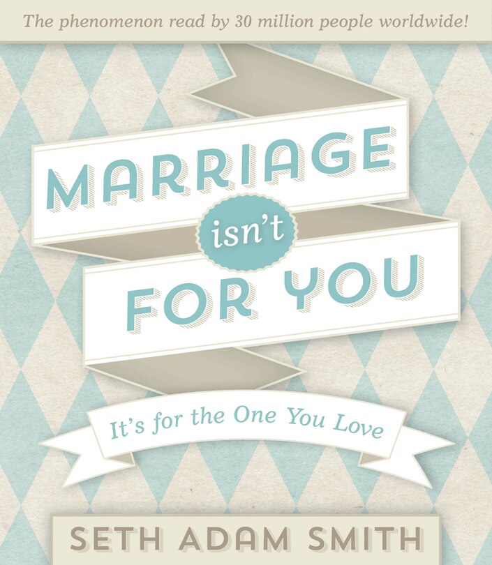 Marriage Isn't for You: It's for the One You Love