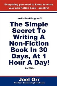 Joel's Bookprogram: The Simple Secret To Writing A Non-fiction Book In 30 Days, At 1 Hour A Day! - Second Edition