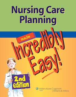 Front cover_Nursing Care Planning Made Incredibly Easy!