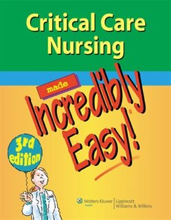 Front cover_Critical Care Nursing Made Incredibly Easy!