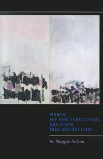 Front cover_Women, the New York School, and Other True Abstractions