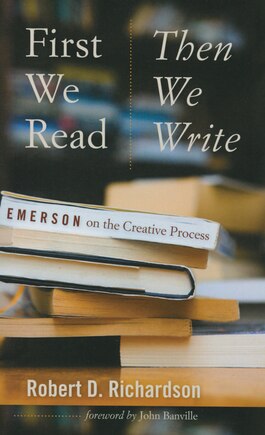 First We Read, Then We Write: Emerson On The Creative Process