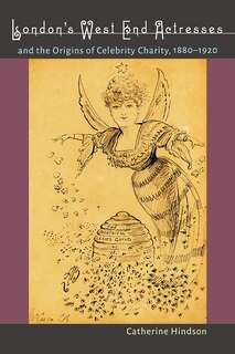 Front cover_London's West End Actresses And The Origins Of Celebrity Charity, 1880-1920