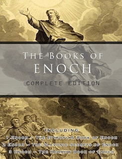 The Books Of Enoch: Complete Edition: Including (1) The Ethiopian Book Of Enoch, (2) The Slavonic Secrets And (3) The H