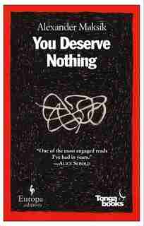 You Deserve Nothing: A Novel by Alexander Maksik