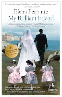 My Brilliant Friend: A Novel (neapolitan Novels, 1) by Elena Ferrante