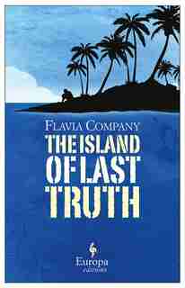 The Island Of Last Truth by Flavia Company