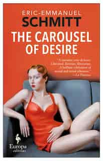 The Carousel Of Desire by Eric-Emmanuel Schmitt