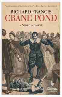 Crane Pond: A Novel Of Salem by Richard Francis