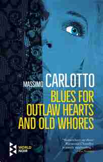 Blues For Outlaw Hearts And Old Whores by MASSIMO CARLOTTO