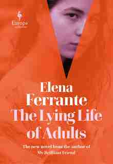 The Lying Life Of Adults: A Novel by Elena Ferrante