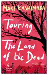 Touring The Land Of The Dead (and Ninety-nine Kisses) by Maki Kashimada