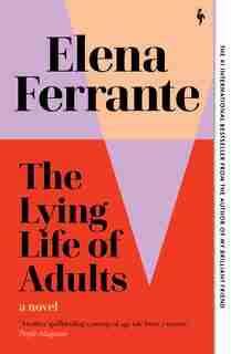 The Lying Life Of Adults: A Novel by Elena Ferrante