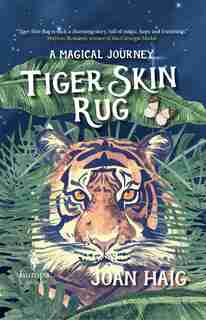 Tiger Skin Rug: A Magical Journey by Joan Haig