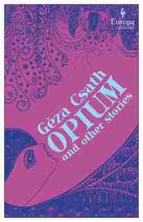 Opium and Other Stories by Geza Csath
