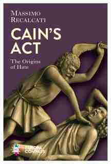 Cain's Act: The Origins of Hate by Massimo Recalcati