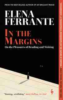 In the Margins: On the Pleasures of Reading and Writing by Elena Ferrante