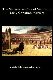 Couverture_The Subversive Role of Visions in Early Christian Martyrs