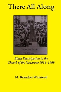 Front cover_There All Along, Black Participation in the Church of the Nazarene, 1914- 1969