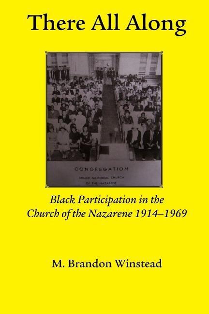 Front cover_There All Along, Black Participation in the Church of the Nazarene, 1914- 1969