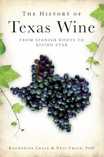 Front cover_The History of Texas Wine: From Spanish Roots to Rising Star