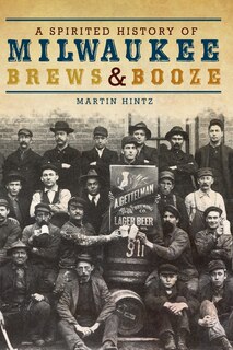 Couverture_A Spirited History of Milwaukee Brews & Booze