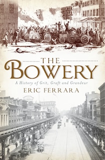 Couverture_The Bowery: A History of Grit, Graft and Grandeur