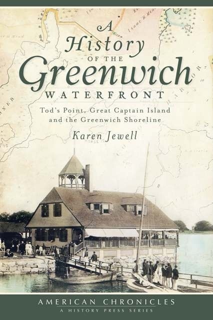 Front cover_A History of the Greenwich Waterfront: Tod's Point, Great Captain Island and the Greenwich Shoreline