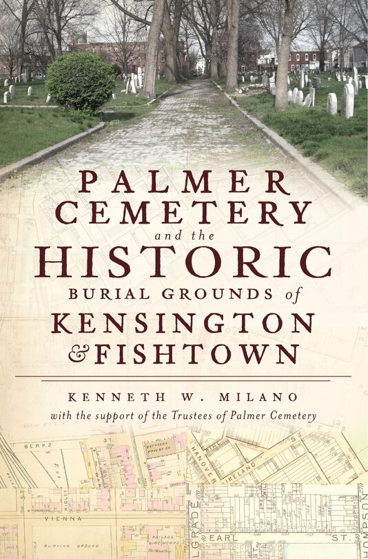 Front cover_Palmer Cemetery and the Historic Burial Grounds of Kensington and Fishtown