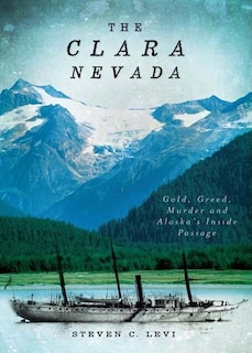 Couverture_The Clara Nevada: Gold, Greed, Murder and Alaska's Inside Passage