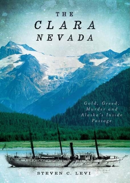 Couverture_The Clara Nevada: Gold, Greed, Murder and Alaska's Inside Passage