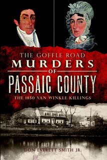 Front cover_The Goffle Road Murders of Passaic County: The 1850 Van Winkle Killings