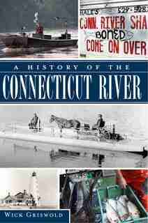 A History of the Connecticut River by Wick Griswold