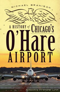 Front cover_A History of Chicago's O'Hare Airport