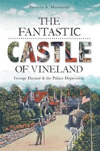 Couverture_The Fantastic Castle of Vineland: George Daynor and the Palace Depression