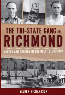 Couverture_The Tri-State Gang in Richmond: Murder and Robbery in the Great Depression