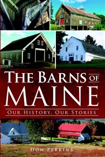 Couverture_The Barns of Maine: Our History, Our Stories