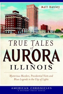 Front cover_True Tales of Aurora, Illinois: