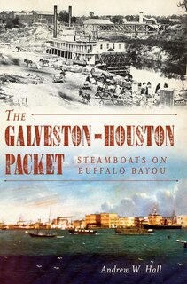 Couverture_The Galveston-Houston Packet: Steamboats on Buffalo Bayou