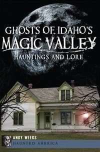 Front cover_Ghosts of Idaho's Magic Valley: