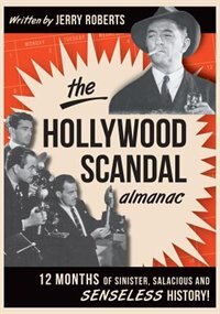 Front cover_The Hollywood Scandal Almanac: Twelve Months of Sinister, Salacious, and Senseless History