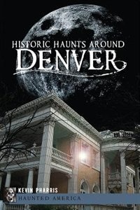 Front cover_Historic Haunts Around Denver