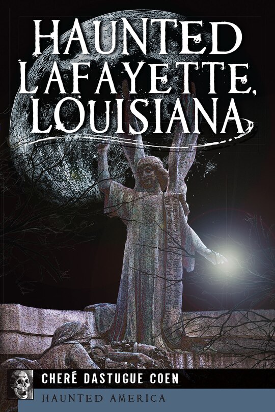 Front cover_Haunted Lafayette, Louisiana