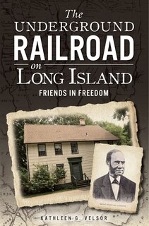 Front cover_The Underground Railroad on Long Island: Friends in Freedom